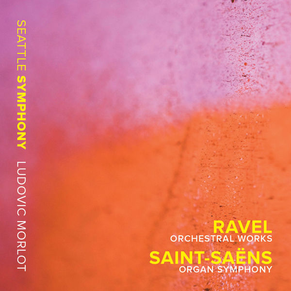 Ludovic Morlot|Ravel : Orchestral Works - Saint-Saëns : Organ Symphony Ludovic Morlot|Ravel : Orchestral Works - Saint-Saëns : Organ Symphony