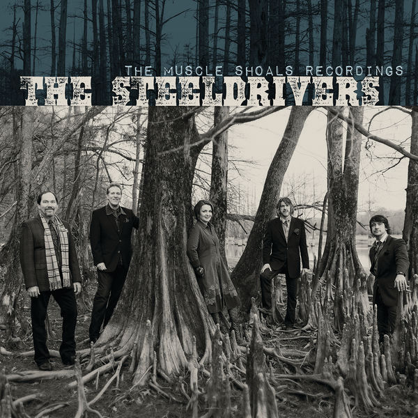 The Steeldrivers|The Muscle Shoals Recordings The Steeldrivers|The Muscle Shoals Recordings