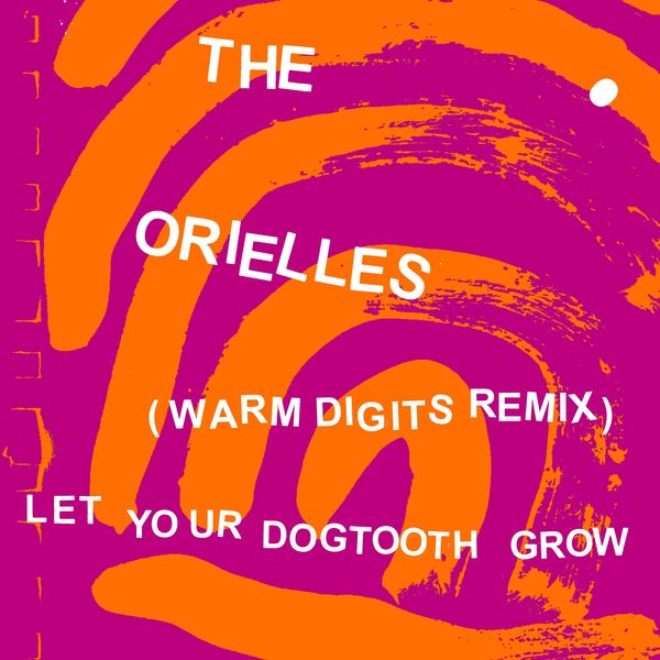 The Orielles|Let Your Dogtooth Grow (Warm Digits Remix)