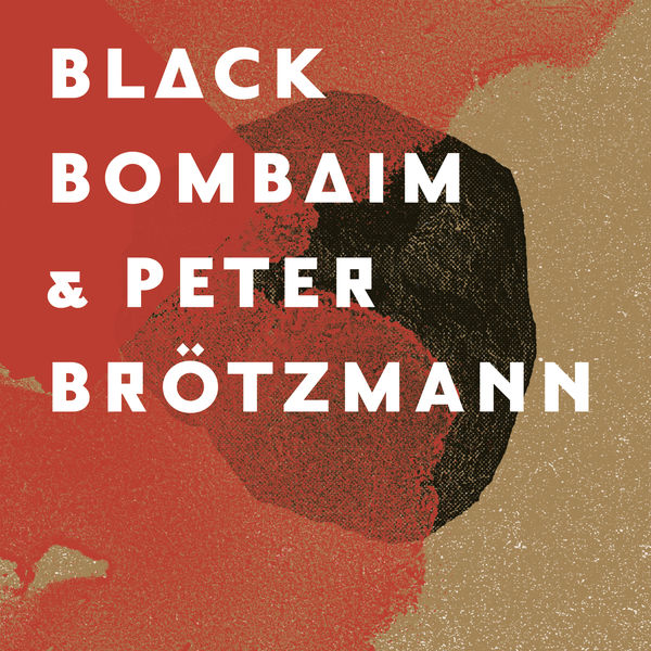 Black Bombaim - Black Bombaim & Peter Brötzmann Black Bombaim - Black Bombaim & Peter Brötzmann