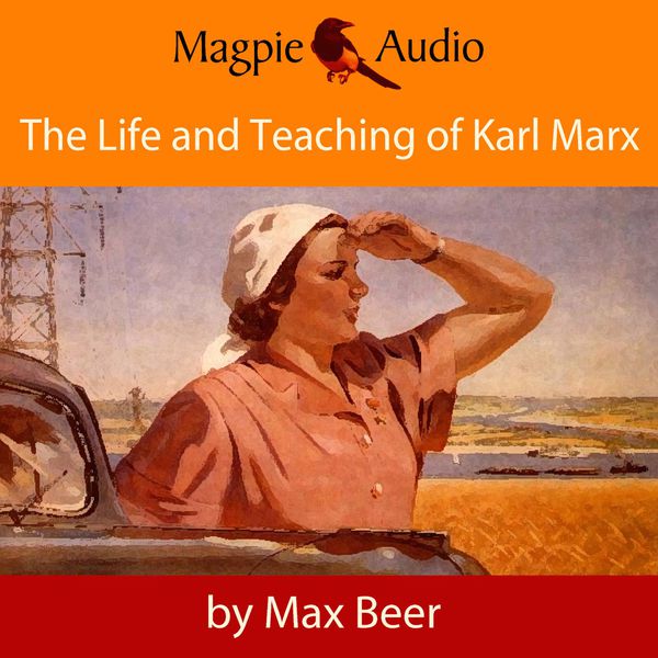 Max Beer|The Life and Teaching of Karl Marx  (Unabridged)