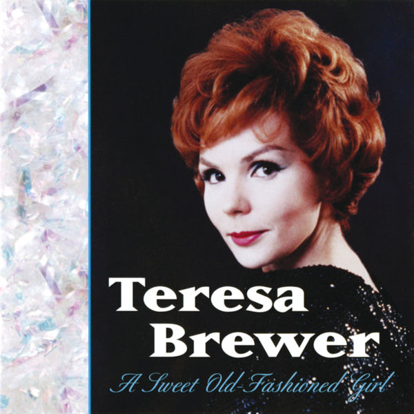 Teresa Brewer - A Sweet Old-Fashioned Girl Teresa Brewer - A Sweet Old-Fashioned Girl