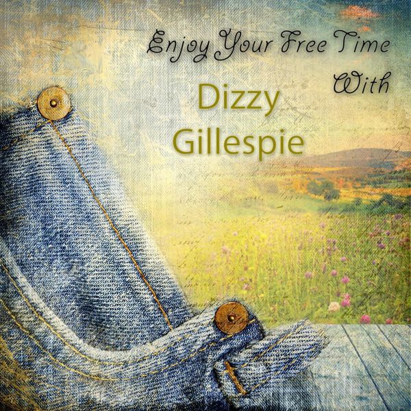 Dizzy Gillespie - Enjoy Your Free Time With Dizzy Gillespie - Enjoy Your Free Time With