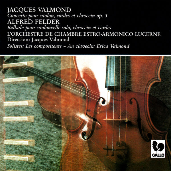 Jacques Valmond|Jacques Valmond: Concerto for Violin, Strings and Harpsichord, Op. 5 - Alfred Felder: Ballade for Cello, Strings and Harpsichord Jacques Valmond|Jacques Valmond: Concerto for Violin, Strings and Harpsichord, Op. 5 - Alfred Felder: Ballade for Cello, Strings and Harpsichord