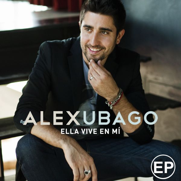Alex Ubago - Ella vive en mi EP Alex Ubago - Ella vive en mi EP