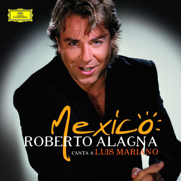 Roberto Alagna - Mexico : Roberto Alagna canta a Luis Mariano Roberto Alagna - Mexico : Roberto Alagna canta a Luis Mariano