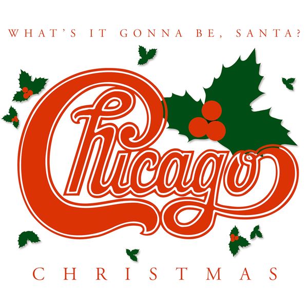 Chicago - Chicago Christmas: What's It Gonna Be, Santa? Chicago - Chicago Christmas: What's It Gonna Be, Santa?