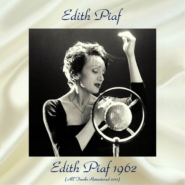Edith Piaf|Edith Piaf 1962 (Remastered 2017) Edith Piaf|Edith Piaf 1962 (Remastered 2017)