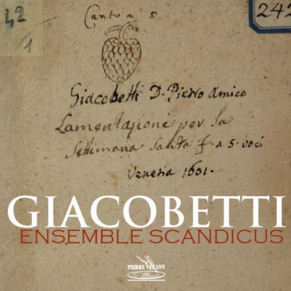 Ensemble Scandicus, Jean-Louis Comoretto, Marc Pontus, Olivier Boulicot, Dominique Rols, Jérémie Couleau, Thierry Peteau, Guillaume Olry, Guilhem Terr|Giacobetti: Lamentazioni