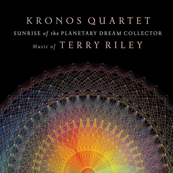 Kronos Quartet|Riley : Sunrise of the Planetary Dream Collector