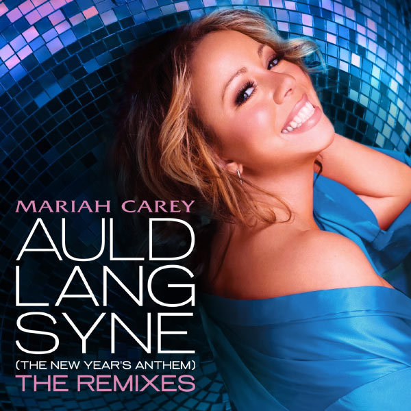 Mariah Carey - Auld Lang Syne (The New Year's Anthem) The Remixes Mariah Carey - Auld Lang Syne (The New Year's Anthem) The Remixes