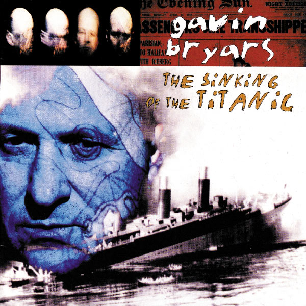 Gavin Bryars - Bryars: The Sinking Of The Titanic Gavin Bryars - Bryars: The Sinking Of The Titanic