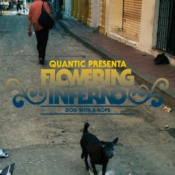 Quantic, Flowering Inferno - Dog With a Rope EP Quantic, Flowering Inferno - Dog With a Rope EP