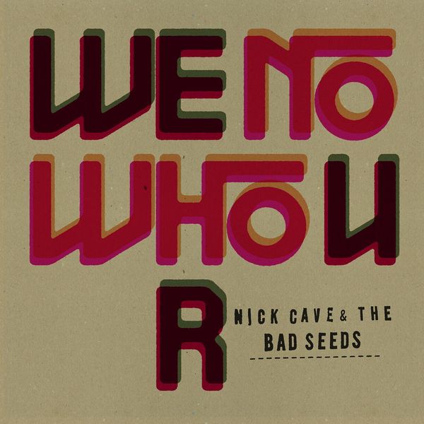 Nick Cave & The Bad Seeds|We No Who U R Nick Cave & The Bad Seeds|We No Who U R