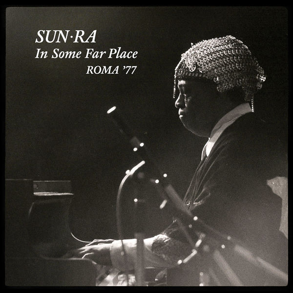 Sun Ra|In Some Far Place: Roma 1977 (live in Rome) Sun Ra|In Some Far Place: Roma 1977 (live in Rome)