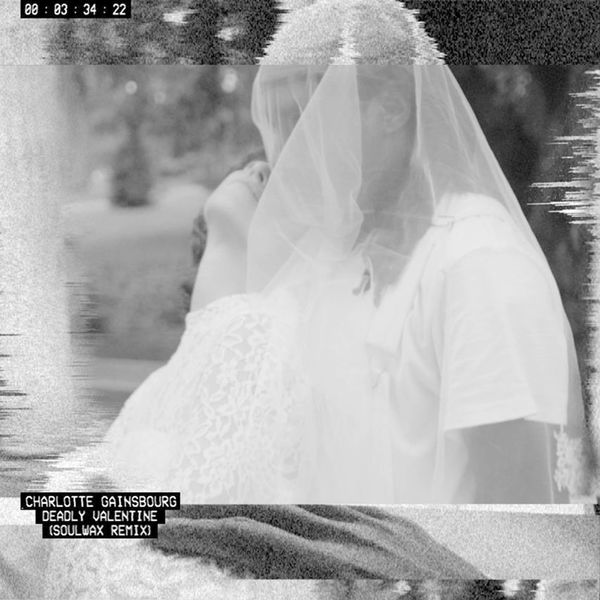Charlotte Gainsbourg|Deadly Valentine (Soulwax Remix) Charlotte Gainsbourg|Deadly Valentine (Soulwax Remix)