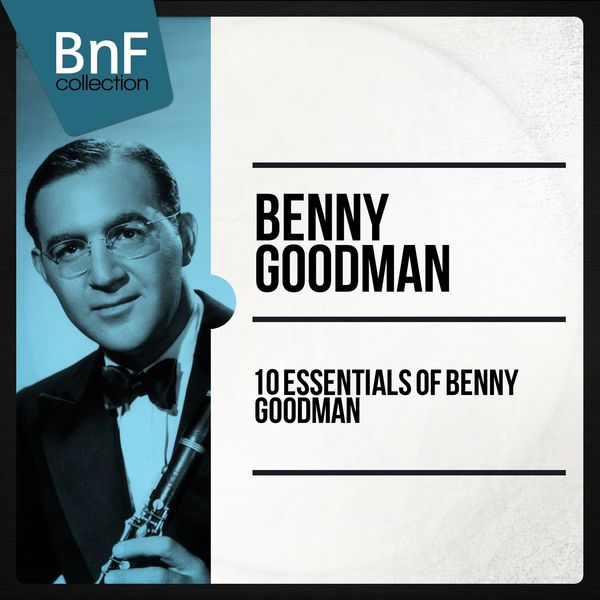 Benny Goodman - 10 Essentials of Benny Goodman Benny Goodman - 10 Essentials of Benny Goodman