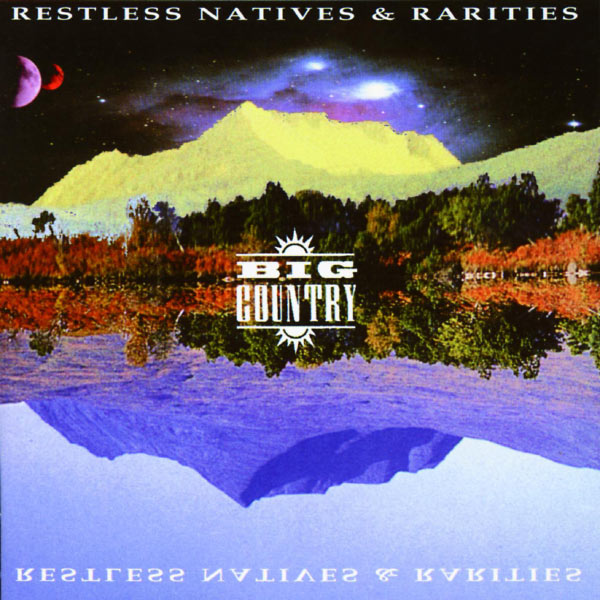Big Country - Restless Natives & Rarities Big Country - Restless Natives & Rarities