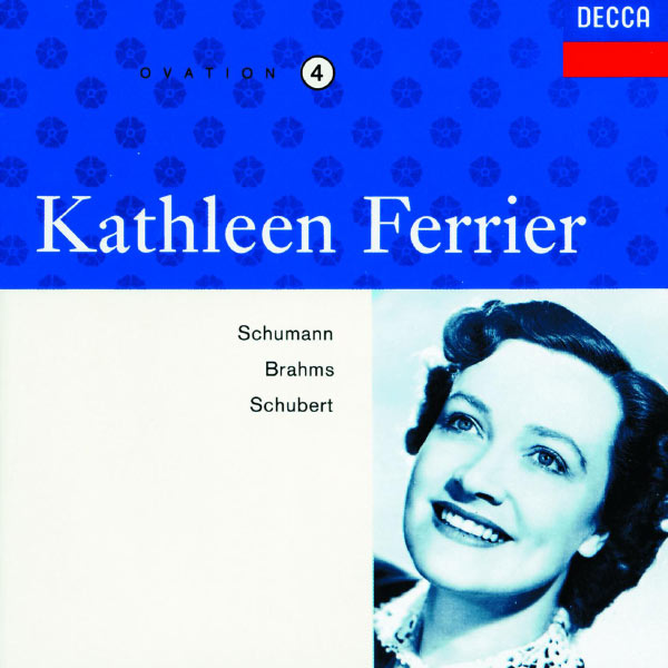 Kathleen Ferrier - Kathleen Ferrier (Vol. 4) : Schumann - Schubert - Brahms Kathleen Ferrier - Kathleen Ferrier (Vol. 4) : Schumann - Schubert - Brahms