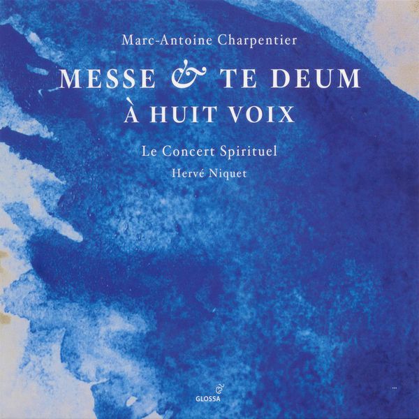 Le Concert Spirituel|Charpentier, M.-A.: Messe A 8 Voix Et 8 Violons Et Flutes / Te Deum A 8 Voix Avec Flutes Et Violons (Marc-Antoine Charpentier -  Anonymous)