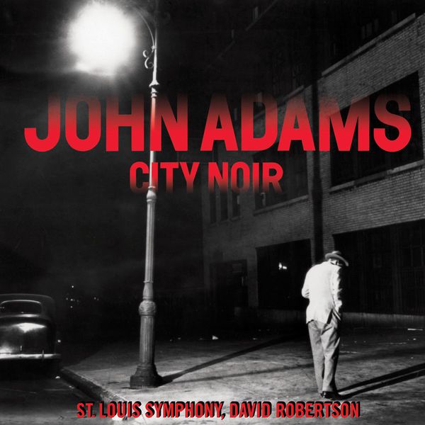 John Adams, St. Louis Symphony, David Robertson|City Noir