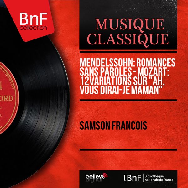 Samson François|Mendelssohn: Romances sans paroles - Mozart: 12 Variations sur "Ah, vous dirai-je maman"  (Mono Version)