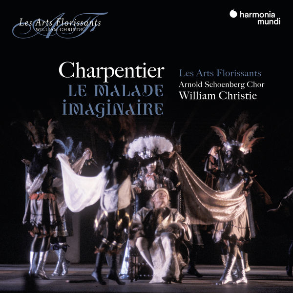 Les Arts Florissants - Charpentier: Le Malade imaginaire Les Arts Florissants - Charpentier: Le Malade imaginaire