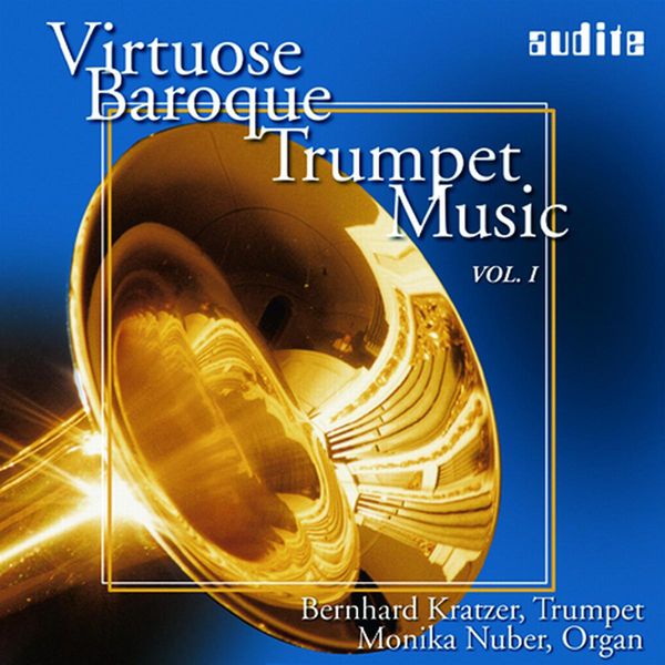 Bernhard Kratzer - Virtuose Trompetenmusik des Barock I Bernhard Kratzer - Virtuose Trompetenmusik des Barock I