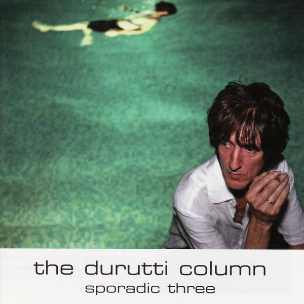 The Durutti Column - Sporadic Three The Durutti Column - Sporadic Three