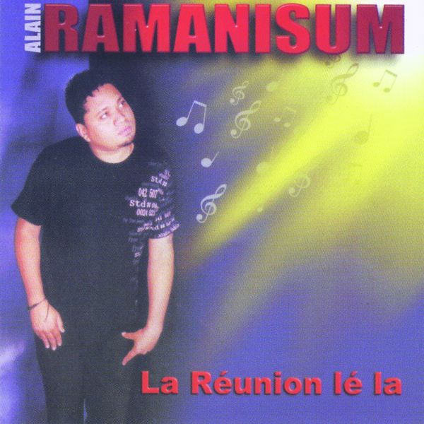 Alain Ramanisum - La Réunion lé la Alain Ramanisum - La Réunion lé la