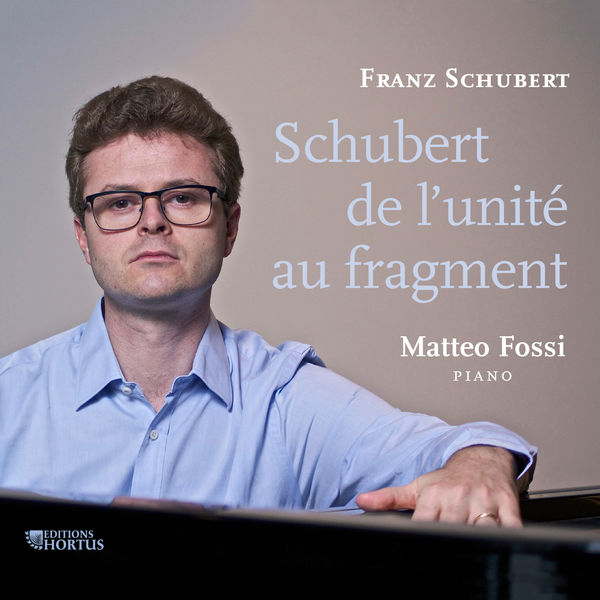 Matteo Fossi|Schubert: De l'unité au fragment