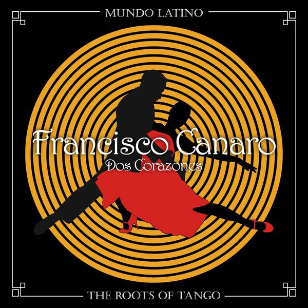 Francisco Canaro|The Roots of Tango - Dos Corazones