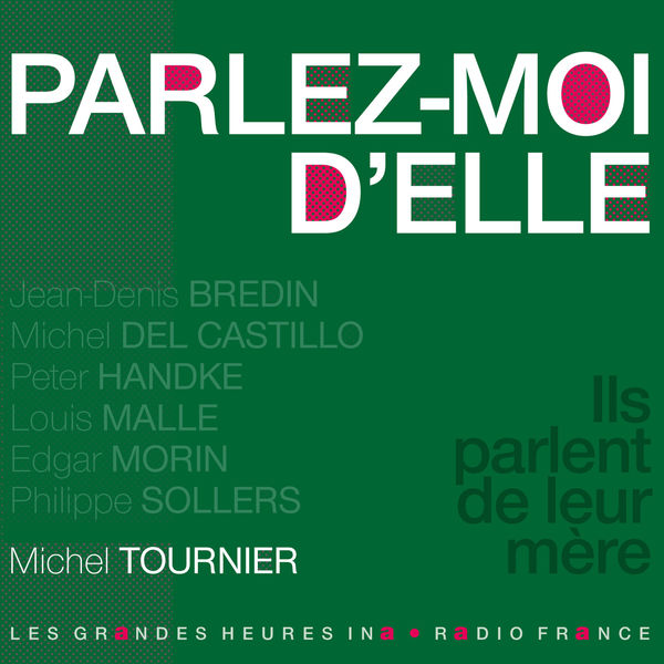 Michel Tournier - Parlez-moi d'elle. Ils parlent de leur mère Michel Tournier - Parlez-moi d'elle. Ils parlent de leur mère