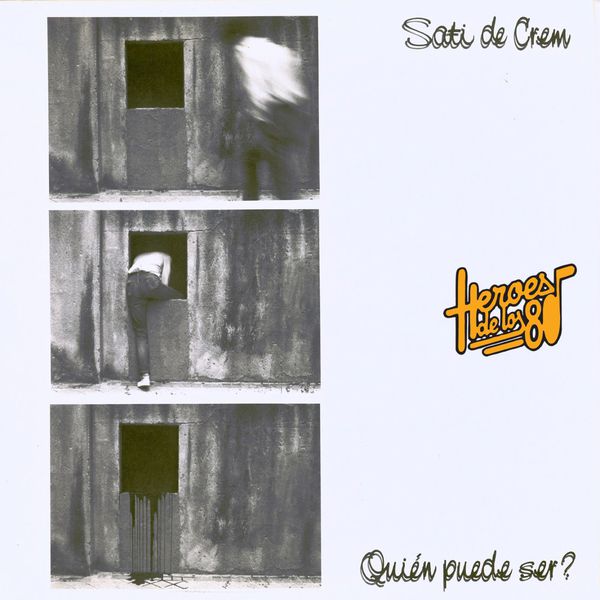 Satí de Crem - Héroes de los 80. Quién puede ser? (Remasterizado 2016) Satí de Crem - Héroes de los 80. Quién puede ser? (Remasterizado 2016)