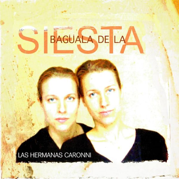 Las Hermanas Caronni - Buagala de la Siesta Las Hermanas Caronni - Buagala de la Siesta