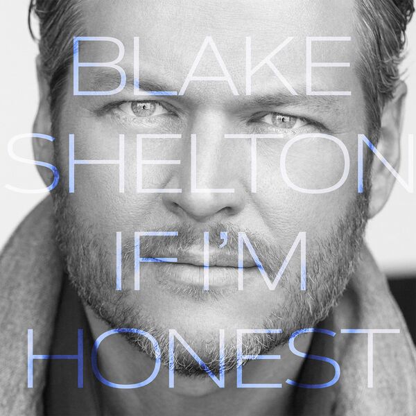 Blake Shelton - If I'm Honest Blake Shelton - If I'm Honest