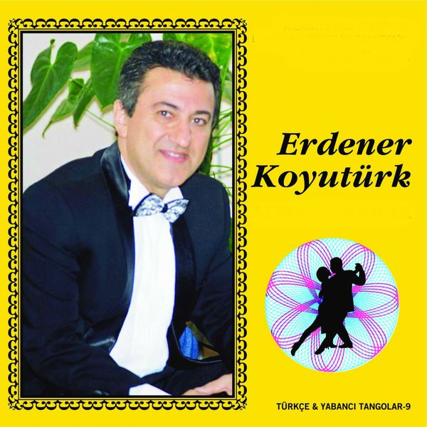 Erdener Koyutürk - Türkçe Ve Yabancı Tangolar, Vol. 9 Erdener Koyutürk - Türkçe Ve Yabancı Tangolar, Vol. 9