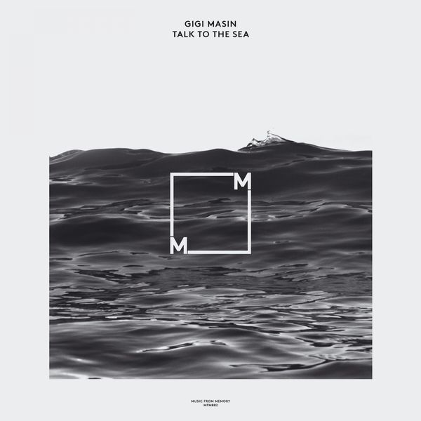 Gigi Masin|Talk To The Sea (Original Mix)