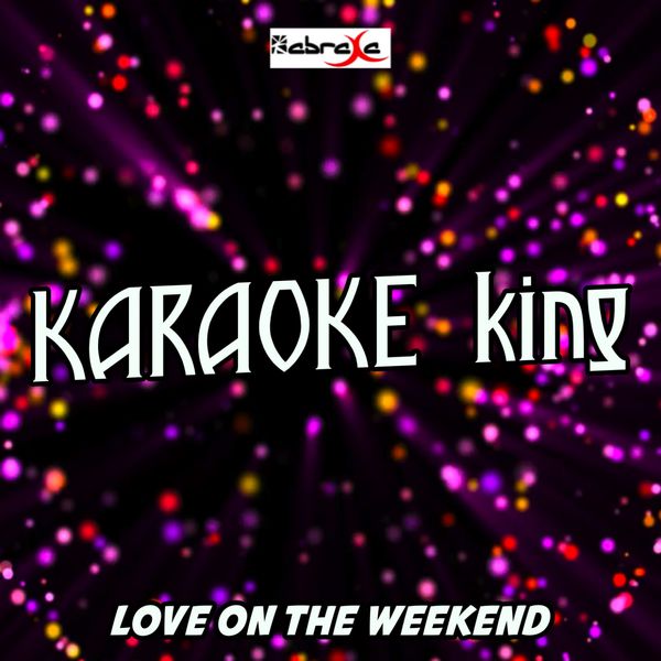 Karaoke King - Love on The Weekend (Karaoke Version) (Originally Performed by John Mayer) Karaoke King - Love on The Weekend (Karaoke Version) (Originally Performed by John Mayer)