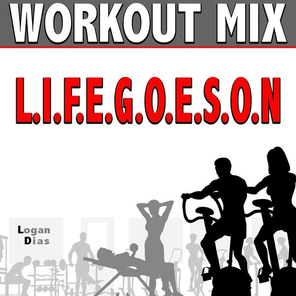 Logan Dias|L.I.F.E.G.O.E.S.O.N  (Workout Mix)