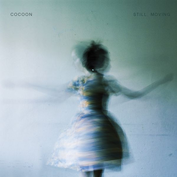 Cocoon - Still, Moving Cocoon - Still, Moving