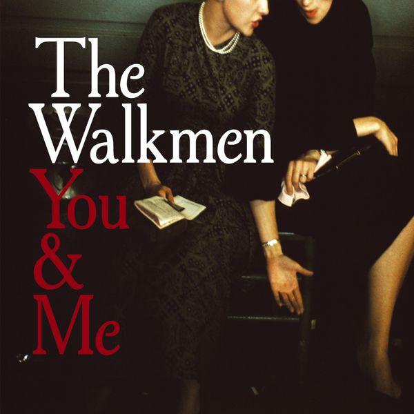 The Walkmen|You & Me The Walkmen|You & Me