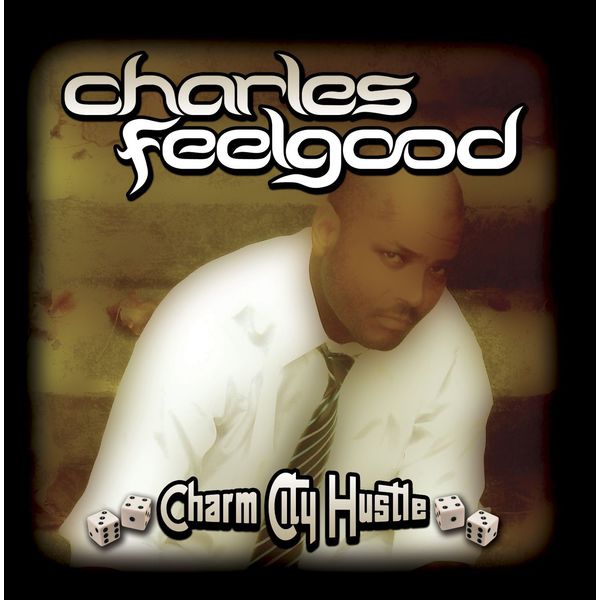 Charles Feelgood|Charm City Hustle Charles Feelgood|Charm City Hustle