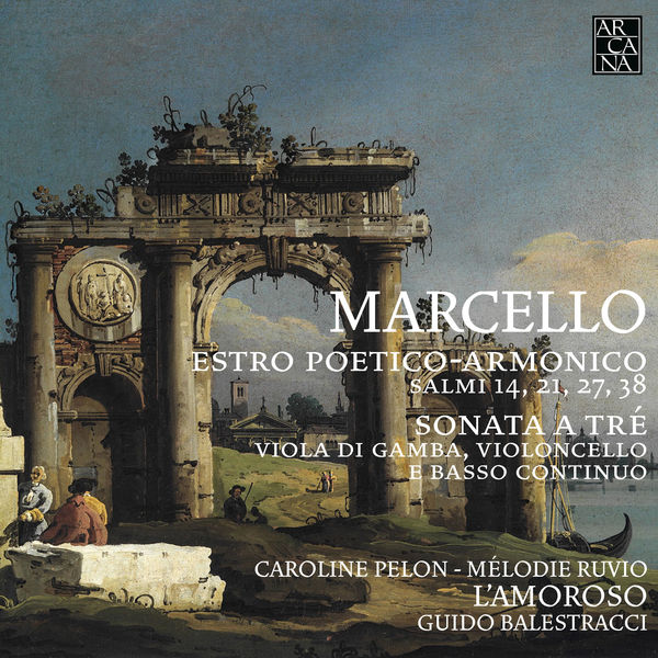 Caroline Pelon - Marcello: Estro Poetico-Armonico (Salmi 14, 21, 27, 38 - Sonata a tré, viola di gamba, violoncello e basso continuo) Caroline Pelon - Marcello: Estro Poetico-Armonico (Salmi 14, 21, 27, 38 - Sonata a tré, viola di gamba, violoncello e basso continuo)