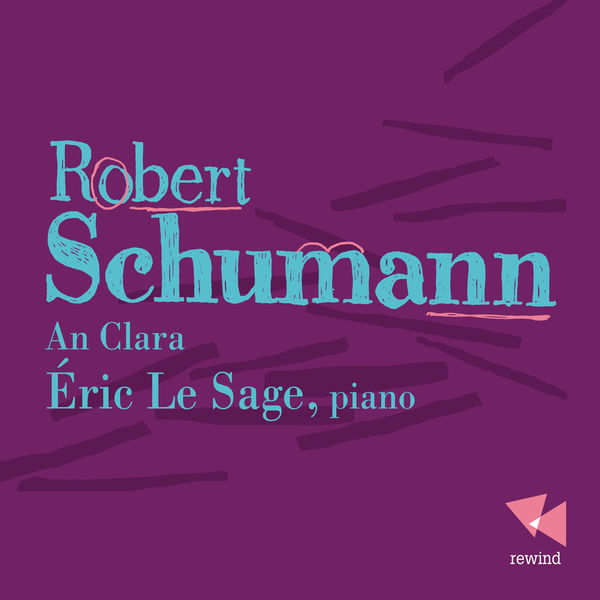 Eric Le Sage - Robert Schumann : An Clara Eric Le Sage - Robert Schumann : An Clara