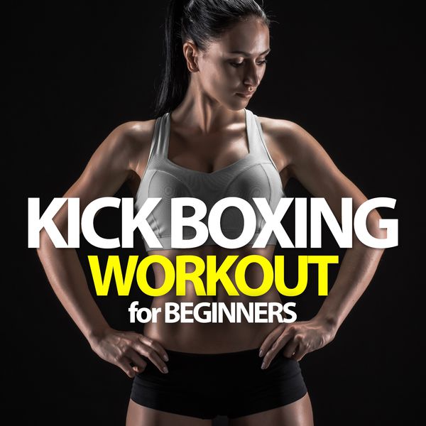 Various Artists - Kick Boxing Workout for Beginners Various Artists - Kick Boxing Workout for Beginners