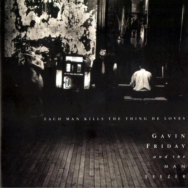 Gavin Friday|Each Man Kills The Thing He Loves Gavin Friday|Each Man Kills The Thing He Loves