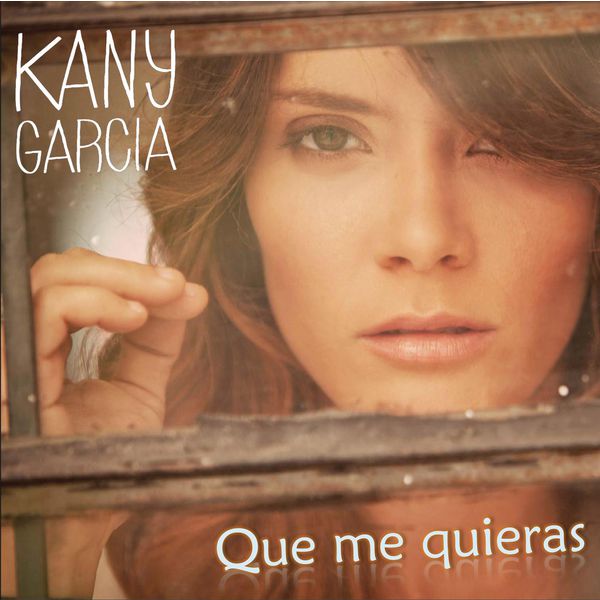 Kany Garcia - Que Me Quieras Kany Garcia - Que Me Quieras