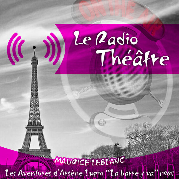 Michel Roux - Le Radio Théâtre, Maurice Leblanc: Les aventures d'Arsène Lupin, "La barre y va" (1961) Michel Roux - Le Radio Théâtre, Maurice Leblanc: Les aventures d'Arsène Lupin, "La barre y va" (1961)