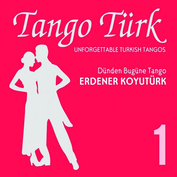 Erdener Koyutürk - Tango Türk, Vol. 1 Erdener Koyutürk - Tango Türk, Vol. 1